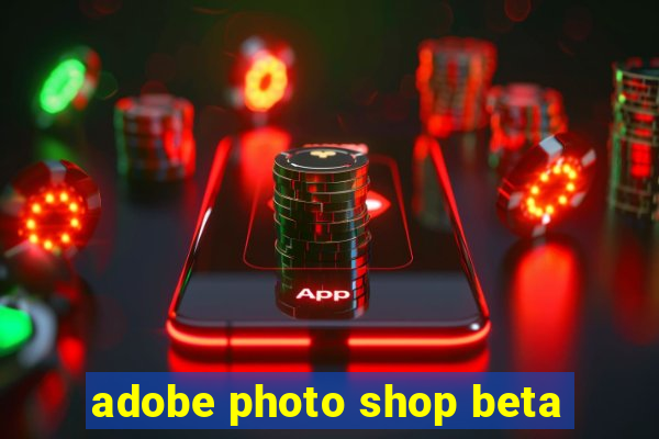 adobe photo shop beta